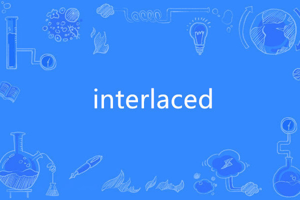 interlaced interlaced