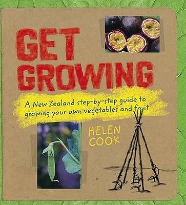 Get Growing A New Zealand Step-by-step Guide to Growing Your Own Veges Get Growing A New Zealand Step-by-step Guide to Growing Your Own Veges