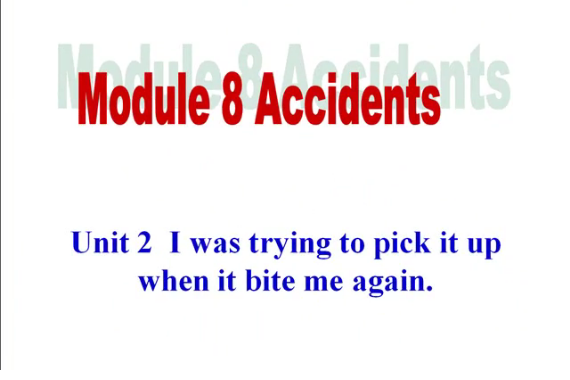 Module 8 Accidents Unit 2 I was trying to pick it up when it bit me again. Module 8 Accidents Unit 2 I was trying to pick it up when it bit me again.