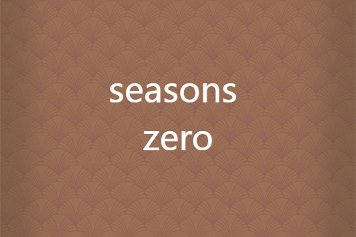 seasons zero
