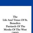 The Life and Times of St. Benedict The Life and Times of St. Benedict
