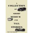 A Collection of Short, Medium and Tall Stories A Collection of Short, Medium and Tall Stories