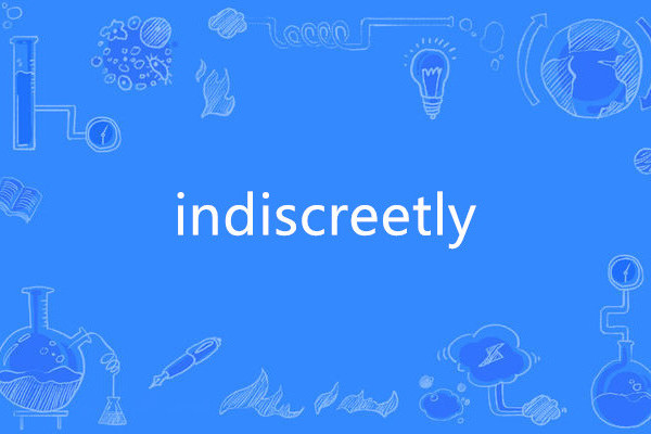 indiscreetly indiscreetly