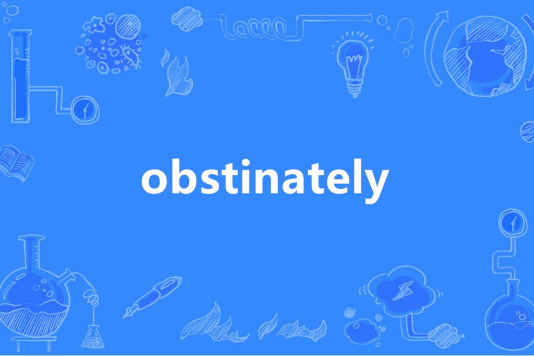 obstinately obstinately