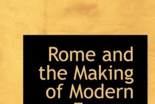 Rome and the Making of Modern Europe Rome and the Making of Modern Europe