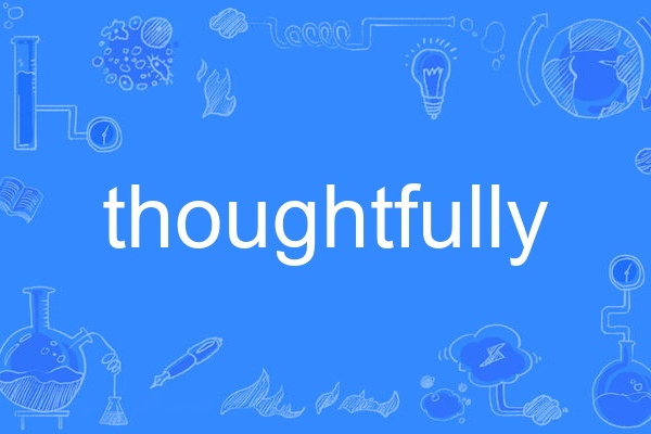 thoughtfully thoughtfully
