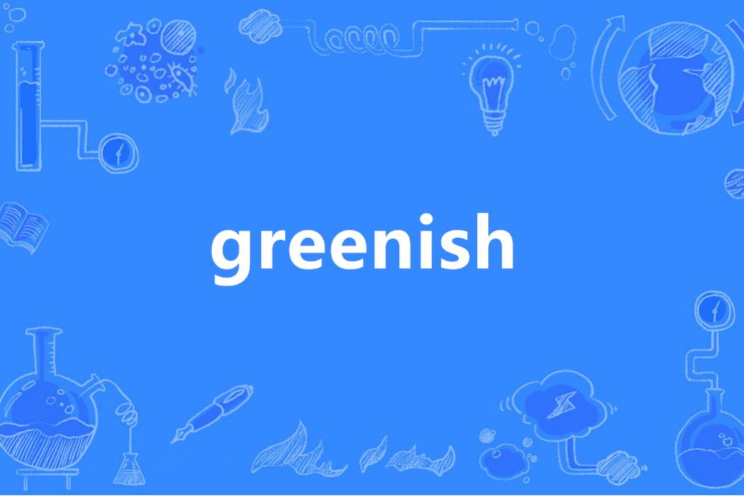 Greenish(英語單詞) Greenish(英語單詞)