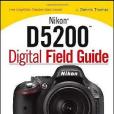 Nikon D5200 Digital Field Guide Nikon D5200 Digital Field Guide