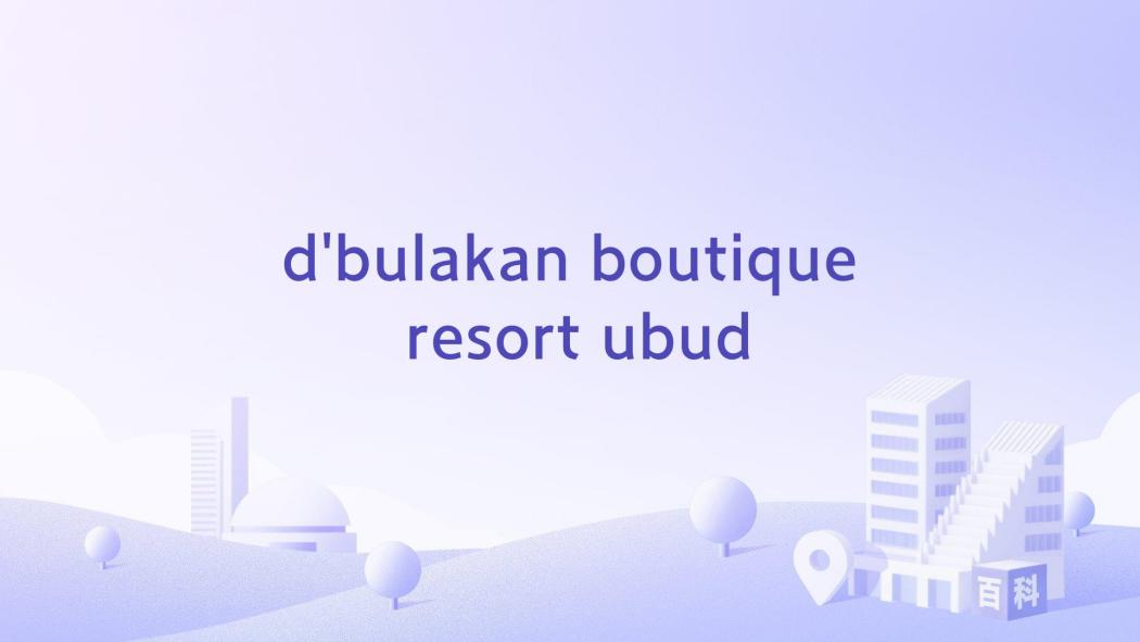 d\x27bulakan boutique resort ubud d\x27bulakan boutique resort ubud