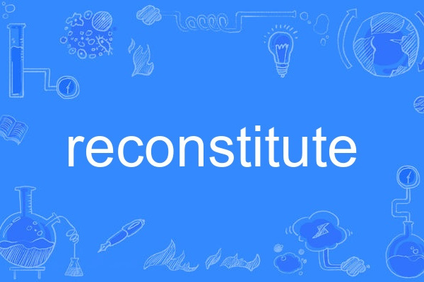 reconstitute reconstitute