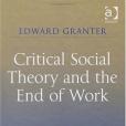 Critical Social Theory and the End of Work Critical Social Theory and the End of Work