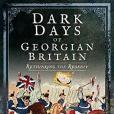 Dark Days of Georgian Britain: Rethinking the Regency Dark Days of Georgian Britain: Rethinking the Regency
