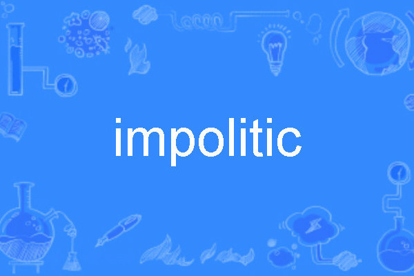 impolitic impolitic