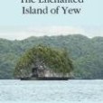 The Enchanted Island of Yew The Enchanted Island of Yew