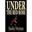 Under the Red Robe(Weyman, Stanley J.著圖書) Under the Red Robe(Weyman, Stanley J.著圖書)