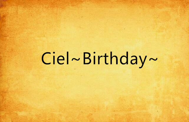 Ciel~Birthday~
