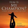 How Is My Champion? A Fathers\x27 Advice on Creating Value In Life! How Is My Champion? A Fathers\x27 Advice on Creating Value In Life!