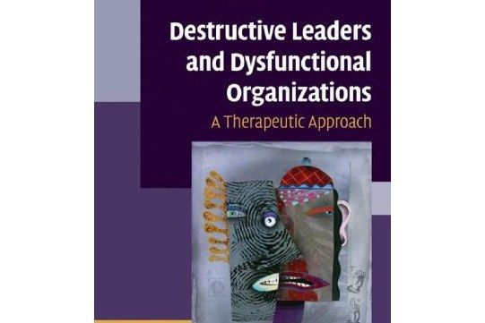 Destructive Leaders and Dysfunctional Organizations Destructive Leaders and Dysfunctional Organizations