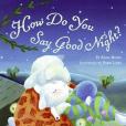 How Do You Say Good Night?(Moore, Raina, Luebs, Robin (ILT)著圖書) How Do You Say Good Night?(Moore, Raina, Luebs, Robin (ILT)著圖書)
