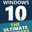 Windows 10: The Ultimate Beginner\x27s Manual Windows 10: The Ultimate Beginner\x27s Manual