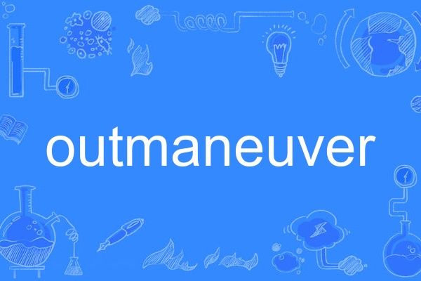 outmaneuver outmaneuver