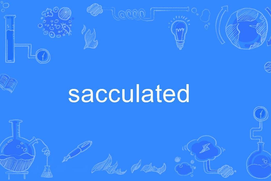 sacculated sacculated