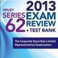 Wiley Series 62 Exam Review 2013 + Test Bank Wiley Series 62 Exam Review 2013 + Test Bank