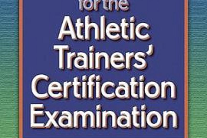 Preparing for the Athletic Trainers\x27 Certification Examination Preparing for the Athletic Trainers\x27 Certification Examination