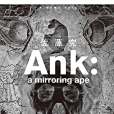 Ank: a mirroring ape Ank: a mirroring ape