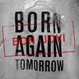 Born Again Tomorrow Born Again Tomorrow