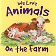 We Love Animals on the Farm We Love Animals on the Farm