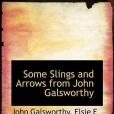 Some Slings and Arrows from John Galsworthy Some Slings and Arrows from John Galsworthy