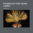 Physiology for Young Ladies Physiology for Young Ladies