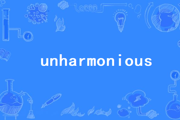 unharmonious unharmonious