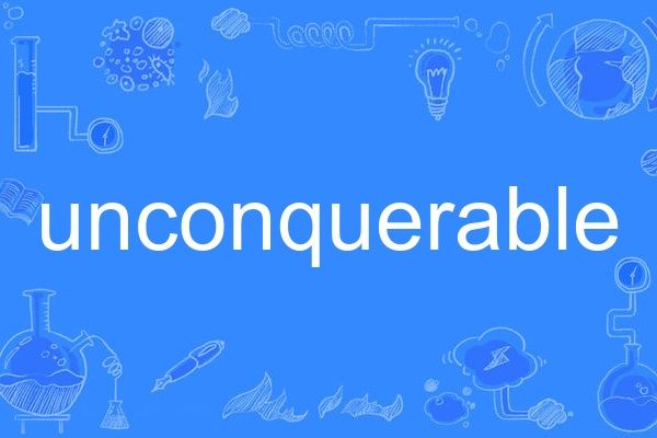 unconquerable unconquerable