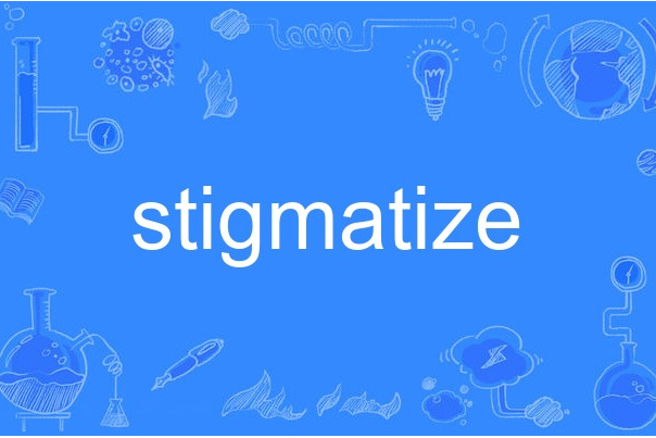 stigmatize stigmatize