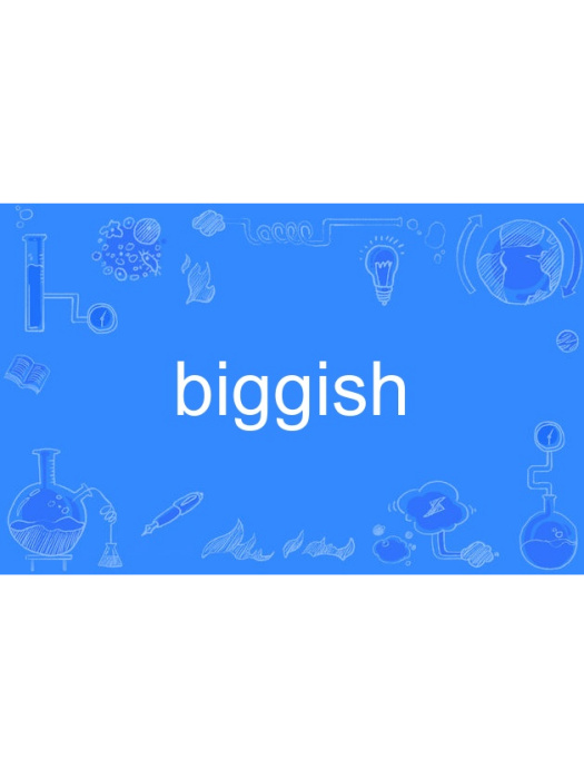biggish biggish