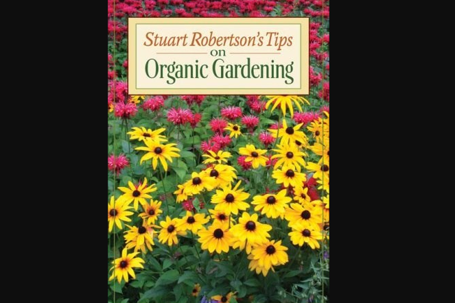 Stuart Robertson\x27s Tips on Organic Gardening Stuart Robertson\x27s Tips on Organic Gardening