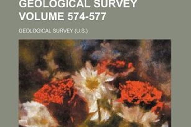 Bulletin - United States Geological Survey Volume 574-577 Bulletin - United States Geological Survey Volume 574-577