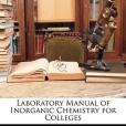Laboratory Manual of Inorganic Chemistry for Colleges Laboratory Manual of Inorganic Chemistry for Colleges