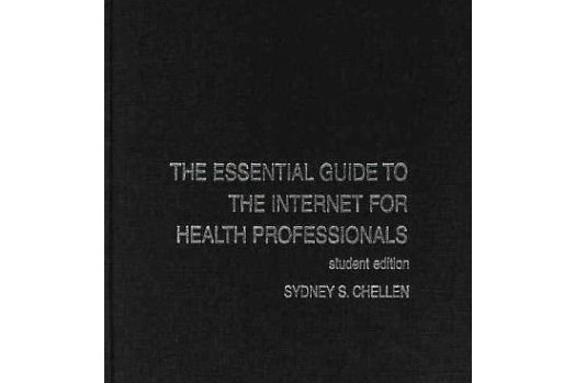 The Essential Guide to the Internet for Health Professionals The Essential Guide to the Internet for Health Professionals