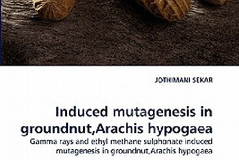 Induced Mutagenesis in Groundnut, Arachis Hypogaea Induced Mutagenesis in Groundnut, Arachis Hypogaea