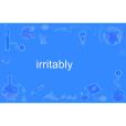 irritably irritably