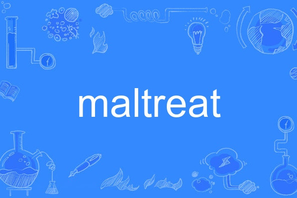 maltreat maltreat