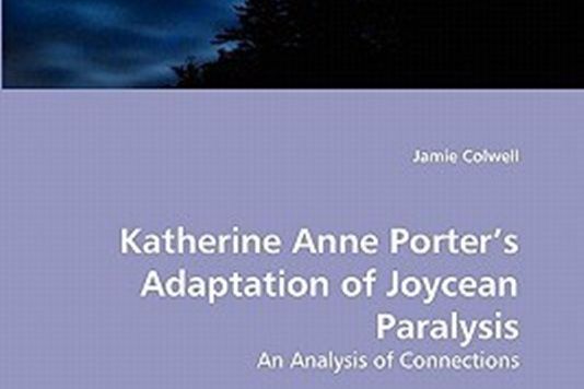 Katherine Anne Porter\x27s Adaptation of Joycean Paralysis Katherine Anne Porter\x27s Adaptation of Joycean Paralysis