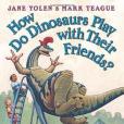 How Do Dinosaurs Play with Their Friends? How Do Dinosaurs Play with Their Friends?