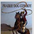 Prairie Dog Cowboy Prairie Dog Cowboy