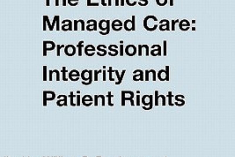 The Ethics of Managed Care The Ethics of Managed Care