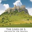 The Lives of S. Francis of Assisi The Lives of S. Francis of Assisi