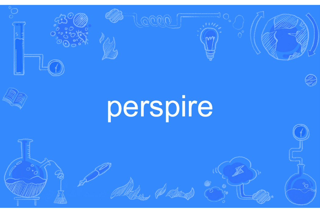 perspire perspire